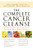 The Complete Cancer Cleanse: A Proven Program to Detoxify and Renew Body, Mind, and Spirit The Complete Cancer Cleanse: A Proven Program to Detoxify and Renew Body, Mind, and Spirit