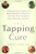 The Tapping Cure: A Revolutionary System for Rapid Relief from Phobias, Anxiety, Post-Traumatic Stress Disorder and More
