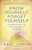 Know Yourself, Forget Yourself: Five Truths to Transform Your Work, Relationships, and Everyday Life Know Yourself, Forget Yourself: Five Truths to Transform Your Work, Relationships, and Everyday Life