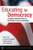Educating for Democracy: Preparing Undergraduates for Responsible Political Engagement Educating for Democracy: Preparing Undergraduates for Responsible Political Engagement
