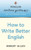 Penguin Writers Guide How To Write Better English (Penguin Writers' Guides)
