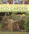 How to Create an Eco Garden: The practical guide to greener, planet-friendly gardening.  Step-by-step techniques, a directory of over 80 plants and over 500 photographs and illustrations
