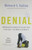 Denial: Why Business Leaders Fail to Look Facts in the Face--and What to Do About It