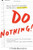 Do Nothing!: How to Stop Overmanaging and Become a Great Leader