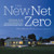 The New Net Zero: Leading-Edge Design and Construction of Homes and Buildings for a Renewable Energy Future