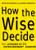 How the Wise Decide: The Lessons of 21 Extraordinary Leaders