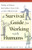 A Survival Guide for Working with Humans: Dealing with Whiners, Back-Stabbers, Know-It-Alls, and Other Difficult People