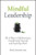 Mindful Leadership: The 9 Ways to Self-Awareness, Transforming Yourself, and Inspiring Others