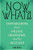 Now What?! Conversations about College, Graduation, and the Next Step Now What?! Conversations about College, Graduation, and the Next Step