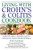 Living with Crohn's & Colitis Cookbook: Nutritional Guidance, Meal Plans, and Over 100 Recipes for Improved Health and Wellness