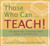 Those Who Can, Teach