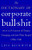 The Dictionary of Corporate Bullshit: An A to Z Lexicon of Empty, Enraging, and Just Plain Stupid Office Talk