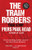 The Train Robbers: Their Story