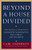 Beyond a House Divided: The Moral Consensus Ignored by Washington, Wall Street, and the Media Beyond a House Divided: The Moral Consensus Ignored by Washington, Wall Street, and the Media