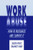 Work Abuse: How to Recognize and Survive It