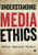 Understanding Media Ethics