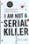 I Am Not a Serial Killer I Am Not a Serial Killer