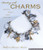 Beading with Charms: Beautiful Jewelry, Simple Techniques (A Lark Jewelry Book) Beading with Charms: Beautiful Jewelry, Simple Techniques (A Lark Jewelry Book)