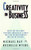 Creativity in Business: Based on the Famed Stanford University Course That Has Revolutionized the Art of Success