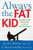Always the Fat Kid: The Truth About the Enduring Effects of Childhood Obesity Always the Fat Kid: The Truth About the Enduring Effects of Childhood Obesity