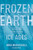 Frozen Earth: The Once and Future Story of Ice Ages Frozen Earth: The Once and Future Story of Ice Ages