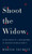 Shoot the Widow: Adventures of a Biographer in Search of Her Subject