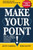 Make Your Point!: Speak Clearly And Concisely Anyplace, Anytime