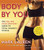 Body by You: The You Are Your Own Gym Guide to Total Women's Fitness