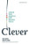 Clever: Leading Your Smartest, Most Creative People