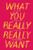 What You Really Really Want: The Smart Girl's Shame-Free Guide to Sex and Safety