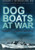 Dog Boats at War Dog Boats at War