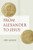 From Alexander to Jesus (Hellenistic Culture and Society, Vol. 52)