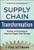 Supply Chain Transformation: Building and Executing an Integrated Supply Chain Strategy