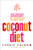 The Coconut Diet : The Secret Ingredient for Effortless Weight Loss