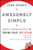 Awesomely Simple: Essential Business Strategies for Turning Ideas Into Action Awesomely Simple: Essential Business Strategies for Turning Ideas Into Action