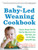 The Baby-Led Weaning Cookbook: Delicious Recipes That Will Help Your Baby Learn to Eat Solid Foodsand That the Whole Family Will Enjoy