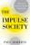 The Impulse Society: America in the Age of Instant Gratification