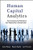 Human Capital Analytics: How to Harness the Potential of Your Organization's Greatest Asset