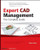 Expert CAD Management: The Complete Guide Expert CAD Management: The Complete Guide