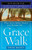 Grace Walk: What You've Always Wanted in the Christian Life Grace Walk: What You've Always Wanted in the Christian Life