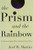 The Prism and the Rainbow: A Christian Explains Why Evolution Is Not a Threat
