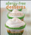Allergy-free Desserts: Gluten-free, Dairy-free, Egg-free, Soy-free, and Nut-free Delights