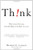 Think!: Why Crucial Decisions Can't Be Made in the Blink of an Eye Think!: Why Crucial Decisions Can't Be Made in the Blink of an Eye