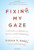 Fixing My Gaze: A Scientist's Journey Into Seeing in Three Dimensions