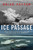 The Ice Passage: A True Story of Ambition, Disaster, and Endurance in the Arctic Wilderness The Ice Passage: A True Story of Ambition, Disaster, and Endurance in the Arctic Wilderness