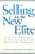 Selling to the New Elite: Discover the Secret to Winning Over Your Wealthiest Prospects