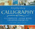 Step-By-Step Calligraphy: A Complete Guide with Creative Projects