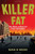 Killer Fat: Media, Medicine, and Morals in the American Obesity Epidemic Killer Fat: Media, Medicine, and Morals in the American Obesity Epidemic