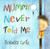 Mummy Never Told Me