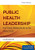 Public Health Leadership: Putting Principles Into Practice